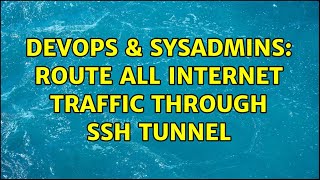 DevOps & SysAdmins: Route all internet traffic through SSH tunnel Wealth