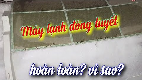 Máy lạnh bị đóng băng tuyết ở dàn nóng và lạnh, nguyên nhân và cách khắc phục