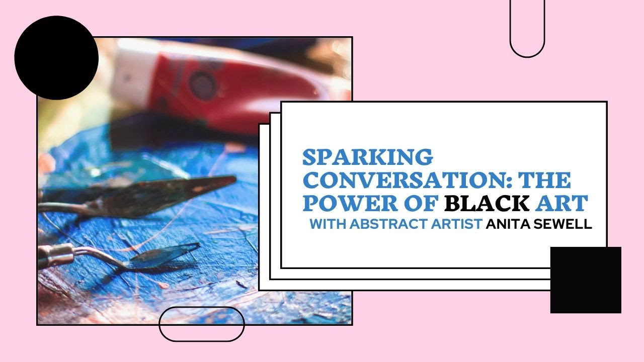 Sparking Conversation: The Power of Black Art with Anita Sewell @DeneensDreamLife