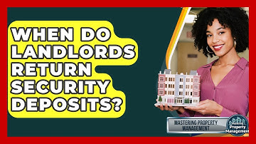 When Do Landlords Return Security Deposits? - Mastering Property Management