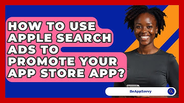 How To Use Apple Search Ads To Promote Your App Store App? - Be App Savvy