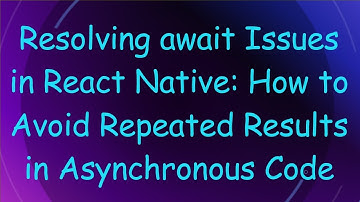 Resolving await Issues in React Native: How to Avoid Repeated Results in Asynchronous Code