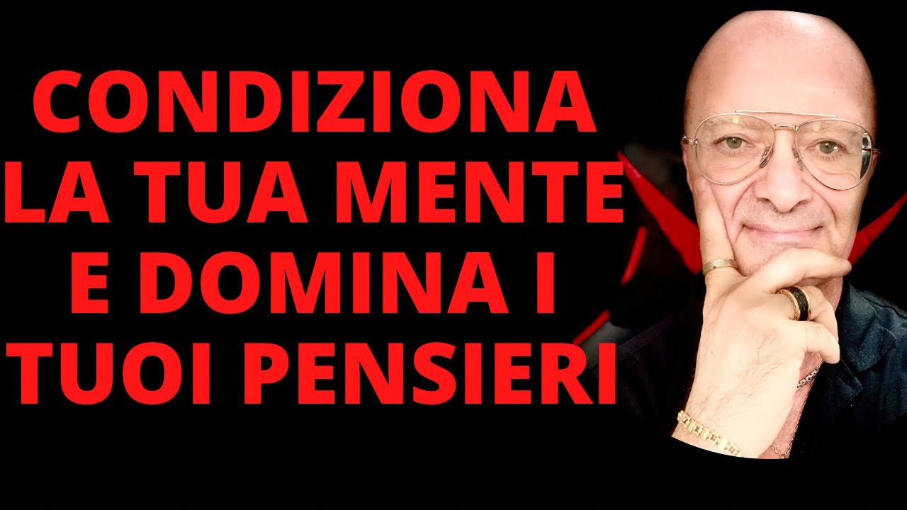 CONDIZIONA LA TUA MENTE E DOMINA I TUOI PENSIERI - YouTube