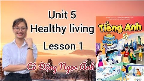 Tiếng Anh lớp 9 i-learn smart world | Unit 5. Healthy living | Lesson 1 | Cô Đặng Ngọc Ánh