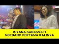 ISYANA SARASVATI NGEBAND PERTAMA KALINYA!