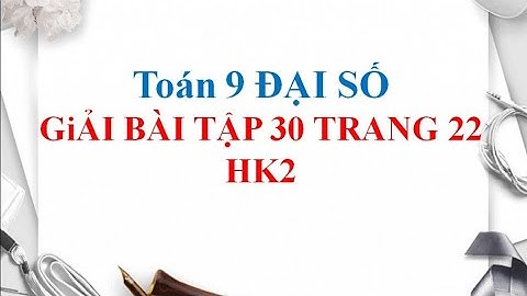 Giải bài 30 trang 22 sgk toán 9 tập 2 năm 2024