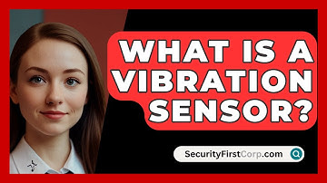 What Is A Vibration Sensor? - SecurityFirstCorp.com