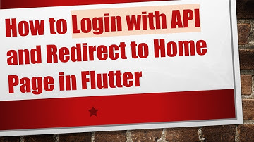 How to Login with API and Redirect to Home Page in Flutter