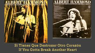 Si Tienes Que Destrozar Otro Corazón  (If You Gotta Break Another Heart)/ Albert Hammond 1976
