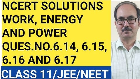 NCERT SOLUTIONS/QUES.NO. 6.14, 6.15, 6.16, 6.17/CHAP- WORK, ENERGY & POWER/ PHYSICS CLASS 11.