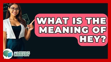 What Is The Meaning Of Hey? - The Language Library