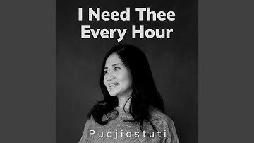 I need Thee every hour