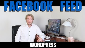 How To Add Facebook Feed To Wordpress Website 2017