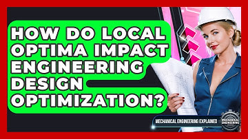 How Do Local Optima Impact Engineering Design Optimization? - Mechanical Engineering Explained
