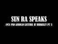 SUN RA SPEAKS - BERKELEY LECTURE PT 3