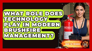 What Role Does Technology Play in Modern Brushfire Management? - Inside the Firehouse