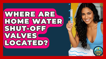 Where Are Home Water Shut-off Valves Located? - Your Utilities Hub