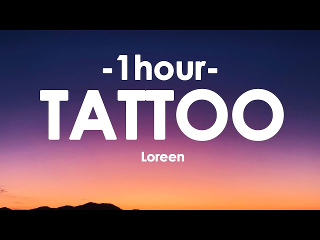 Loreen - Tattoo (Lyrics) [1HOUR] class=
