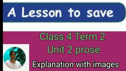 A lesson to save  explanation with images class 4 term 2  unit 2 prose  ‎@brinda1764