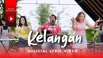 Bajol Ndanu Ft. Fira Cantika & Nabila - Kelangan (Official Lyric Video)