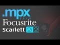 The Focusrite Scarlett 2i2 Overview | MPX 2016