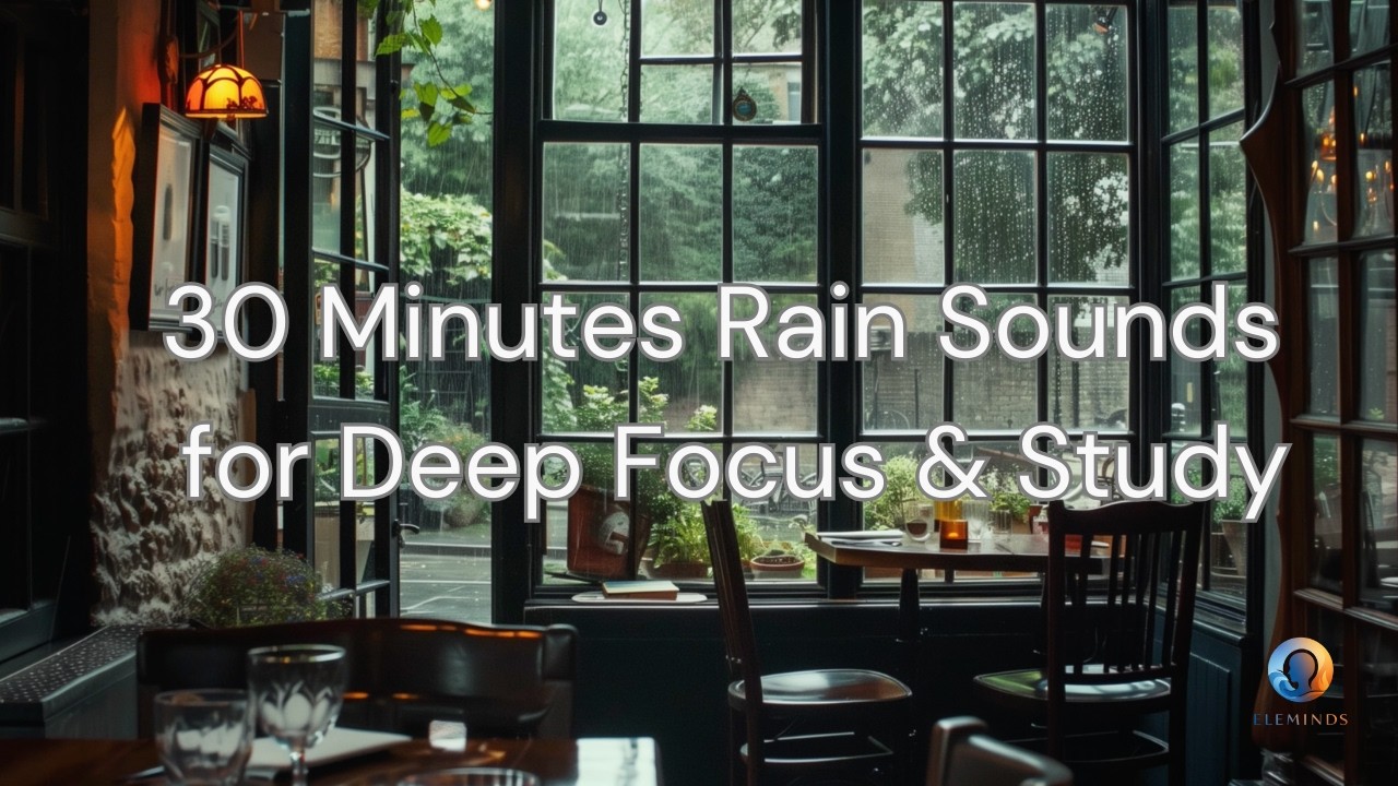 30 Minutes Rain Sounds for Deep Focus & Study