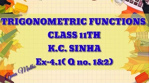 Trigonometric Function class 11th ||K.C. Sinha Exercises 4.1||Solution