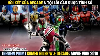 Hồi Kết Thực Sự Của Decade & Tội Lỗi Cần Được Tính Sổ | Kamen Rider W x Decade: Movie War 2010