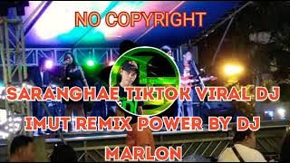 #SARANGHAE #TIKTOK #VIRAL DJ #IMUT #REMIX POWER BY DJ MARLON NO COPYRIGHT MUSIC 2021