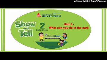 SHOW & TELL 2 - Unit 2 - What can you do in the park