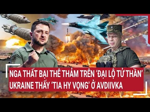 Điểm nóng thế giới 5/4: Nga thất bại thê thảm trên ‘đại lộ tử thần’, Ukraine vui tột cùng ở Avdiivka