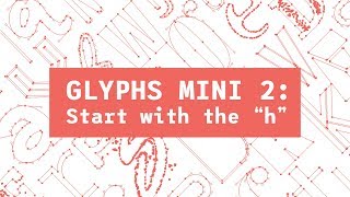 Font Tutorial  Glyphs Mini 2  Start With The 'h'