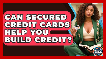 Can Secured Credit Cards Help You Build Credit? - Student Score Builder
