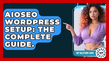 AIOSEO WordPress Setup: The Complete Guide. - WP Solutions Guru