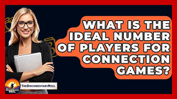 What Is The Ideal Number Of Players For Connection Games? - The Documentary Reel