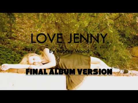 Love Jenny - Aubrey Wood FINAL ALBUM VERSION