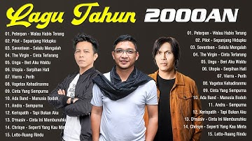 Dewa 19  ,Peterpan, Ungu, Pilot ,  Seventeen, Ada Band , Kerispatih ,  Chrisye  - Lagu Tahun 2000an