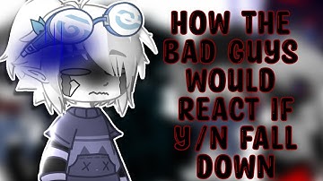 ||How the Bad guys would react if y/n fall down||Gacha Club||UnderTale AU||Sans AUs|| Original?