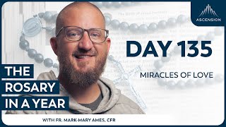 Day 135: Miracles of Love — The Rosary in a Year (with Fr. Mark-Mary Ames)