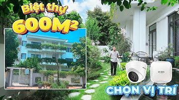 Cách chọn vị trí lắp đặt WiFi & Camera TỐI ƯU cho Biệt thự 600m2