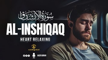 Surah Al Inshiqaq - سورة الإنشقاق | Relaxing Heart Touching Voice | AAER Quran