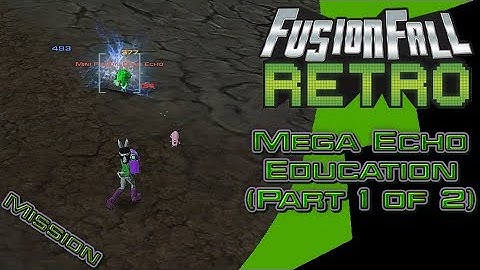Mega Echo Education(Part 1 of 2) - FusionFall Retro[Ben 10 Update]
