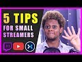 5 TIPS for small streamers