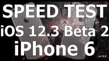 Speed Test : iPhone 6 - iOS 12.3 Beta 2 vs iOS 12.2 (Build # 16F5129d)