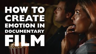 How to Create Audience Emotion in Documentary Film