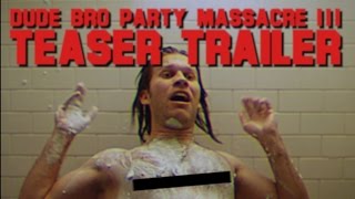 Dude Bro Party Massacre III - Teaser Trailer