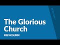 The Glorious Church | Mike Mazzalongo | BibleTalk.tv