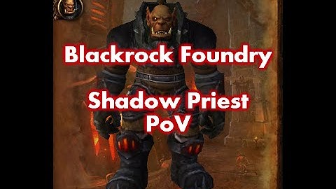 [World of Warcraft] Blackrock Foundry - Operator Thogar / Shadow Priest PoV (Rank 5)