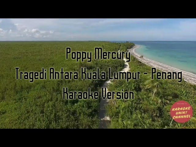 Poppy Mercury - Tragedi Antara Kuala Lumpur Dan Penang Karaoke class=