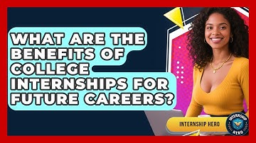 What Are the Benefits of College Internships for Future Careers? | Internship Hero News